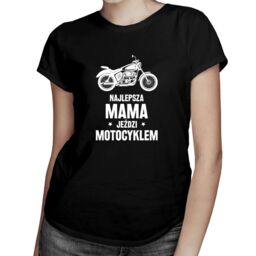 Najlepsza mama jeździ motocyklem - damska koszulka