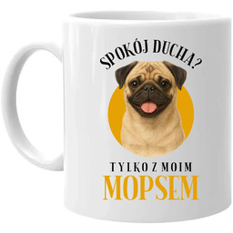 Spokój ducha? Tylko z moim mopsem - kubek