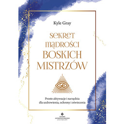 Sekret mądrości Boskich Mistrzów. Proste aktywacje i narzędzia