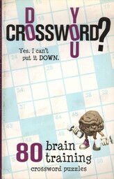 DO YOU CROSSWORD? 80 BRAIN TRAINING CROSSWORD PUZZLES