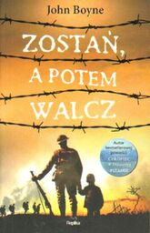 ZOSTAŃ, A POTEM WALCZ John Boyne