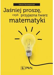 Jaśniej proszę czyli przyjazna twarz matematyk