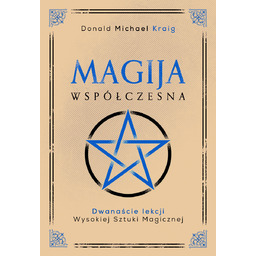 Magija współczesna. Dwanaście lekcji wysokiej sztuki magicznej