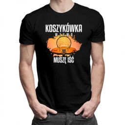 Koszykówka wzywa, muszę iść - męska koszulka