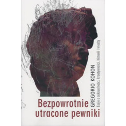 Bezpowrotnie utracone pewniki. Eseje o seksualności, kreatywności, historii