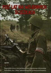 PIĘĆ LAT NA WOJENNYCH ŚCIEŻKACH Lenczewski Witold