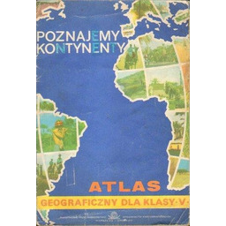 POZNAJEMY KONTYNENTY. ATLAS GEOGRAFICZNY DLA KLASY V