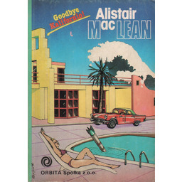 GOODBYE KALIFORNIO! Alistair MacLean