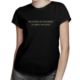 We work in the dark to serve the