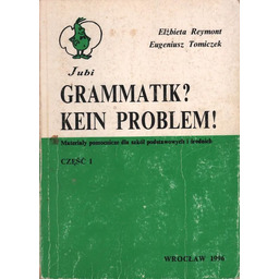 GRAMATIK? KEIN PROBLEM! CZĘŚĆ 1-3 Elżbieta Reymont, Eugeniusz