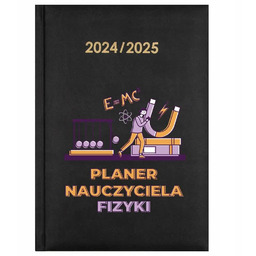 Kalendarz Nauczycielski 2024 2025 PLANER NAUCZYCIELA FIZYKI Prezent