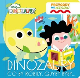 Lubię Dinozaury Przygody we wzorki 1 Dinozaury Co