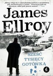 SZEŚĆ TYSIĘCY GOTÓWKĄ UNDERWORLD USA 2 Ellroy James
