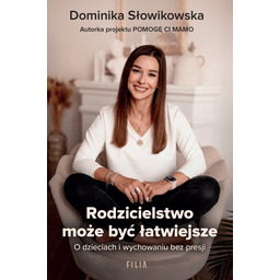 Rodzicielstwo może być łatwiejsze. O dzieciach i wychowaniu