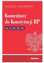 Komentarz do Konstytucji RP art. 17, 141, 142,