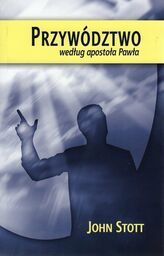 Przywództwo według apostoła Pawła - John Stott -
