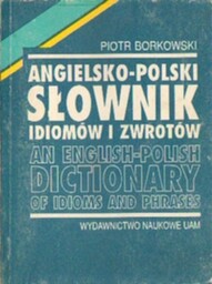 ANGIELSKO-POLSKI SŁOWNIK IDIOMÓW I ZWROTÓW Piotr Borkowski [antykwariat]