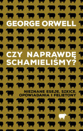 Czy naprawdę schamieliśmy? Nieznane eseje, szkice, opowiadania