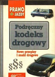 PODRĘCZNY KODEKS DROGOWY. NOWE PRZEPISY I ZNAKI DROGOWE