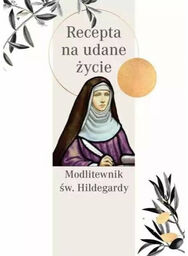 Modlitewnik św. Hildegardy. Recepta na udane życie, -