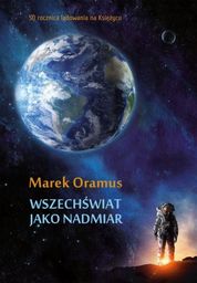 WSZECHŚWIAT JAKO NADMIAR Marek Oramus