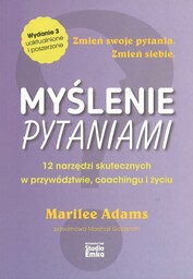 Myślenie pytaniami 12 narzędzi skutecznych w przywództwie