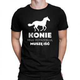 Konie mnie potrzebują, muszę iść - męska koszulka