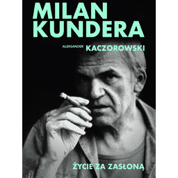Milan Kundera. Życie za zasłoną