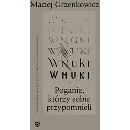 WNUKI. POGANIE, KTÓRZY SOBIE PRZYPOMNIELI Maciej Grzenkowicz