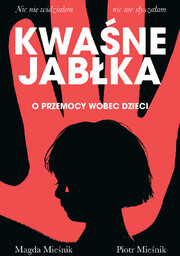 Kwaśne jabłka. O przemocy wobec dzieci