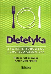 Dietetyka Żywienie zdrowego i chorego człowieka Ciborowska Helena;Ciborowski