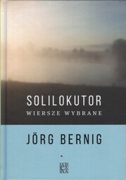 SOLILOKUTOR. WIERSZE WYBRANE Jorg Bernig