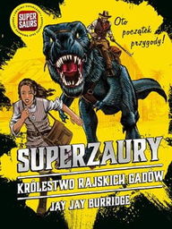 SUPERZAURY TOM 1 KRÓLESTWO RAJSKICH GADÓW Jay Jay