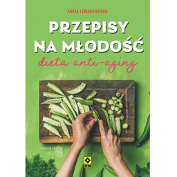 Przepisy na młodość Dieta anty-aging