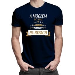 A mogłem być teraz na rybach v2 -