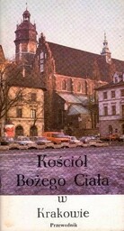 KOŚCIÓŁ BOŻEGO CIAŁA W KRAKOWIE. PRZEWODNIK