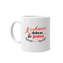 Kochanie - dobrze, że jesteś - kubek