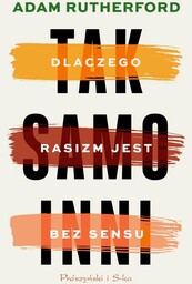 Tak samo inni. Dlaczego rasizm jest bez sensu