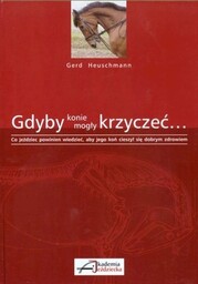 Akademia Jeździecka Książka GDYBY KONIE MOGŁY KRZYCZEĆ -