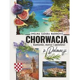 Chorwacja. Kamienie, morze i opowieści z Dalmacji