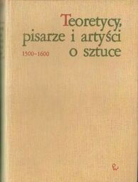TEORETYCY, PISARZE I ARTYŚCI O SZTUCE 1500-1600 [antykwariat]