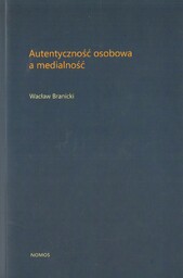 AUTENTYCZNOŚĆ OSOBOWA A MEDIALNOŚĆ Wacław Branicki