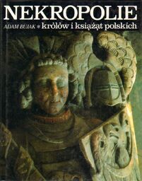 NEKROPOLIE KRÓLÓW I KSIĄŻĄT POLSKICH Adam Bujak [antykwariat]