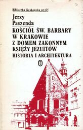 KOŚCIÓŁ ŚW. BARBARY W KRAKOWIE Z DOMEM ZAKONNYM