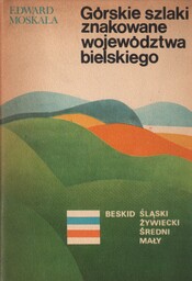 GÓRSKIE SZLAKI ZNAKOWANE WOJEWÓDZTWA BIELSKIEGO Edward Moskała