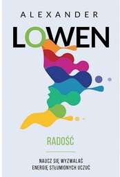 Radość. Naucz się wyzwalać energię stłumionych uczuć -