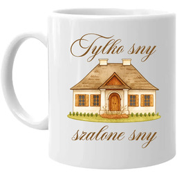 Tylko sny, szalone sny - kubek na prezent
