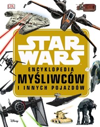 Star Wars. Encyklopedia myśliwców i innych pojazd