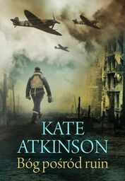 BÓG POŚRÓD RUIN Kate Atkinson