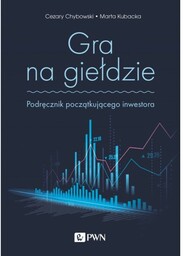 Gra na giełdzie - Podręcznik początkującego inwestora